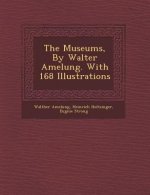 The Museums, by Walter Amelung. with 168 Illustrations