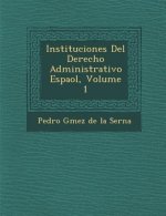 Instituciones del Derecho Administrativo Espa Ol, Volume 1