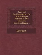 Journal Ecclesiastique, Ou Bibliotheque Raisonnee Des Sciences Ecclesiastiques...