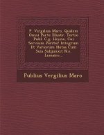 P. Virgilius Maro, Qualem Omni Parte Illustr. Tertio Publ. C.G. Heyne, Cui Servium Pariter Integrum Et Variorum Notas Cum Suis Subjunxit N.E. Lemaire.