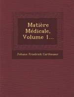 Matiere Medicale, Volume 1...