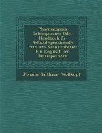 Pharmacopoea Extemporanea Oder Handbuch Fur Selbstdispensirende Rzte Am Krankenbette: Ein Requisit Der Reiseapotheke