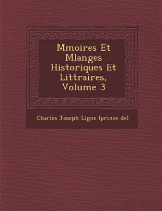 M Moires Et Melanges Historiques Et Litt Raires, Volume 3