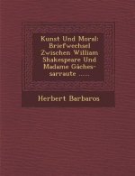 Kunst Und Moral: Briefwechsel Zwischen William Shakespeare Und Madame Gaches-Sarraute ......