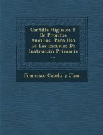 Cartilla Higi Nica y de Prontos Auxilios, Para USO de Las Escuelas de Instrucci N Primaria ...