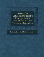 Ueber Das Liturgische Recht Evangelischer Landesf Rsten: Ein Theolog. Bedenken