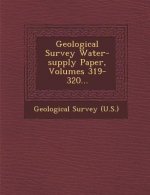 Geological Survey Water-Supply Paper, Volumes 319-320...