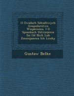 O Owadach Szkodliwych Gospodarstwu Wiejskiemu, I O Sposobach Ustrze Enia Si Od Nich Lub Zmniejszenia Ich Liczby
