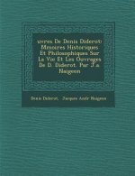 Uvres de Denis Diderot: M Moires Historiques Et Philosophiques Sur La Vie Et Les Ouvrages de D. Diderot. Par J.A. Naigeon