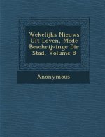 Wekelijks Nieuws Uit Loven, Mede Beschrijvinge Di R Stad, Volume 8