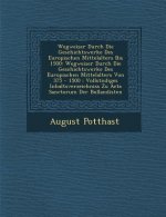 Wegweiser Durch Die Geschichtswerke Des Europ Ischen Mittelalters Bis 1500: Wegweiser Durch Die Geschichtswerke Des Europ Ischen Mittelalters Von 375