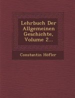 Lehrbuch Der Allgemeinen Geschichte, Volume 2...