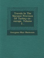 Travels in the Slavonic Province of Turkey-In-Europe, Volume 2...