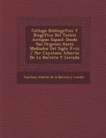 Cat LOGO Bibliogr Fico y Biogr Fico del Teatro Antiguo Espa Ol: Desde Sus or Genes Hasta Mediados del Siglo XVIII / Por Cayetano Alberto de La Barrera