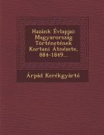 Hazánk Évlapjai: Magyarország Történetének Kortani Átnézete, 884-1849...