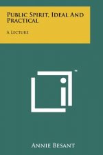 Public Spirit, Ideal And Practical: A Lecture