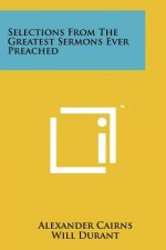 Selections From The Greatest Sermons Ever Preached