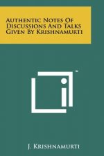 Authentic Notes Of Discussions And Talks Given By Krishnamurti