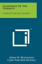 Guardians Of The Yosemite: A Story Of The First Rangers