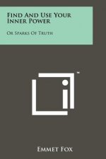 Find And Use Your Inner Power: Or Sparks Of Truth