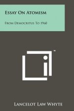 Essay On Atomism: From Democritus To 1960