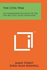 The Civil War: An Unvarnished Account Of The Late But Still Lively Hostilities