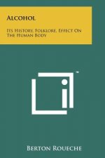 Alcohol: Its History, Folklore, Effect On The Human Body