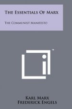 The Essentials Of Marx: The Communist Manifesto