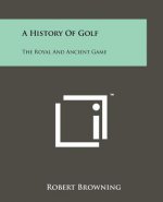 A History Of Golf: The Royal And Ancient Game