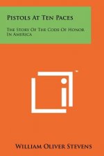 Pistols At Ten Paces: The Story Of The Code Of Honor In America