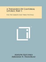 A Thesaurus Of Cantorial Liturgy, Part 1: For The Sabbath And Three Festivals