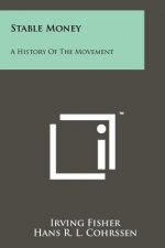 Stable Money: A History Of The Movement