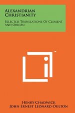 Alexandrian Christianity: Selected Translations Of Clement And Origen