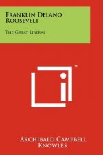 Franklin Delano Roosevelt: The Great Liberal