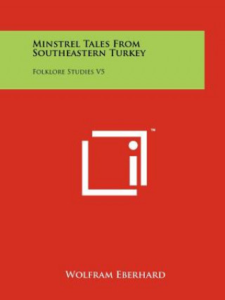Minstrel Tales From Southeastern Turkey: Folklore Studies V5