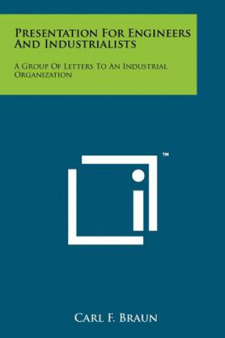Presentation For Engineers And Industrialists: A Group Of Letters To An Industrial Organization