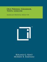 Old Persian, Grammar, Texts, Lexicon: American Oriental Series V33