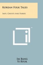 Korean Folk Tales: Imps, Ghosts And Fairies