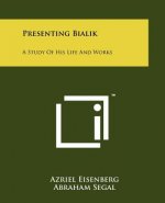 Presenting Bialik: A Study Of His Life And Works