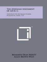 The Athenian Assessment Of 425 B. C.: University Of Michigan Studies, Humanistic Series, V33