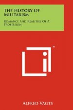 The History Of Militarism: Romance And Realities Of A Profession