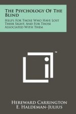 The Psychology Of The Blind: Helps For Those Who Have Lost Their Sight, And For Those Associated With Them