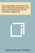 The General Notion Of The Transcendentals In The Metaphysics Of St. Thomas Aquinas