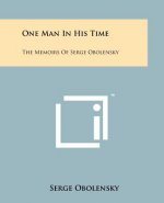 One Man In His Time: The Memoirs Of Serge Obolensky