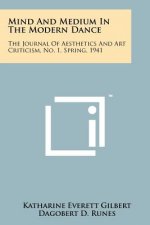 Mind And Medium In The Modern Dance: The Journal Of Aesthetics And Art Criticism, No. 1, Spring, 1941