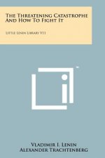 The Threatening Catastrophe And How To Fight It: Little Lenin Library V11