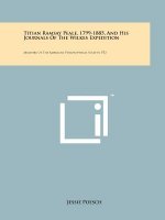 Titian Ramsay Peale, 1799-1885, And His Journals Of The Wilkes Expedition: Memoirs Of The American Philosophical Society, V52