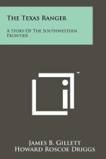 The Texas Ranger: A Story Of The Southwestern Frontier