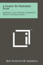 A Family Be Prepared Plan: Survival, Civil Defense, Emergency Service Program Series