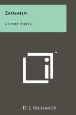 Zamyatin: A Soviet Heretic